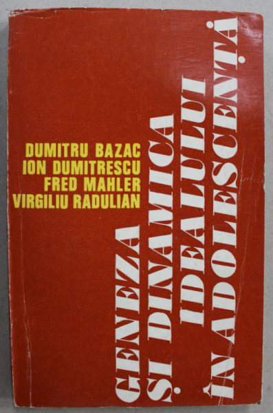 GENEZA SI DINAMICA IDEALULUI IN ADOLESCENTA de DUMTRU BAZAC ...VIRGILIU RADULIAN , 1974 , DEDICATIE *