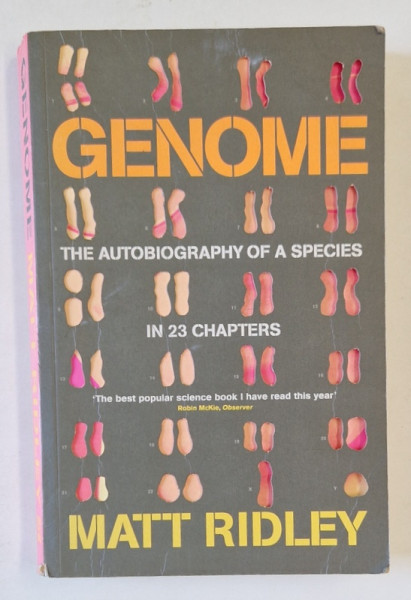 GENOME , THE AUTOBIOGRAPHY OF A SPECIES IN 23 CHAPTERS by MATT RIDLEY , 1999