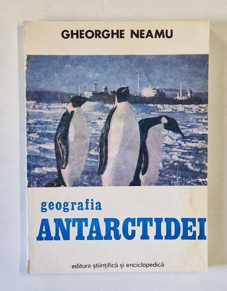 GEOGRAFIA ANTARCTIDEI de GHEORGHE NEAMU * MINIMA UZURA