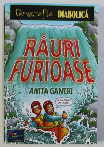 GEOGRAFIA DIABOLICA - RAURI FURIOASE de ANITA GANERI , ilustratii de MIKE PHILLIPS , 2003