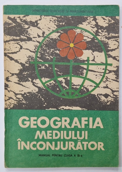 GEOGRAFIA MEDIULUI INCONJURATOR , MANUAL PENTRU CLASA A XI -A de VICTOR TUFESCU ...AUREL ARDELEAN , 1987