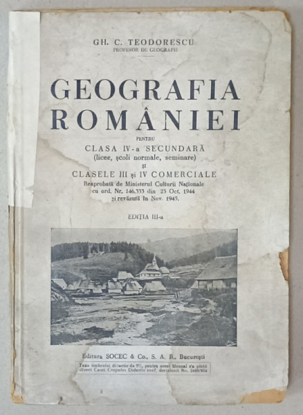 GEOGRAFIA ROMANIEI PENTRU CLASA IV-A SECUNDARA SI CLASELE III si IV COMERCIALE de GH. C. TEODORESCU , 1945 , PREZINTE DEFECTE SI URME DE UZURA