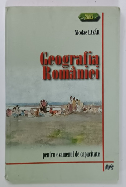 GEOGRAFIA ROMANIEI PENTRU EXAMENUL DE CAPACITATE de NICOLAE LAZAR , PREZINTA  URME DE UZURA , 2002