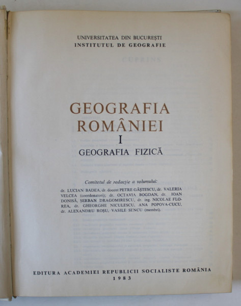 GEOGRAFIA ROMANIEI VOL. I GEOGRAFIA FIZICA de DR. LUCIAN BADEA , DR. DOCENT PETRE GASTESCU , VALERIA VELCEA , Bucuresti 1983
