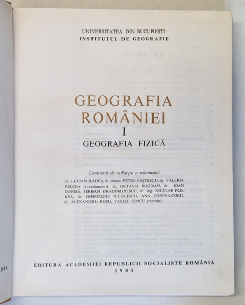 GEOGRAFIA ROMANIEI VOL. I GEOGRAFIA FIZICA de DR. LUCIAN BADEA , DR. DOCENT PETRE GASTESCU , VALERIA VELCEA , Bucuresti 1983