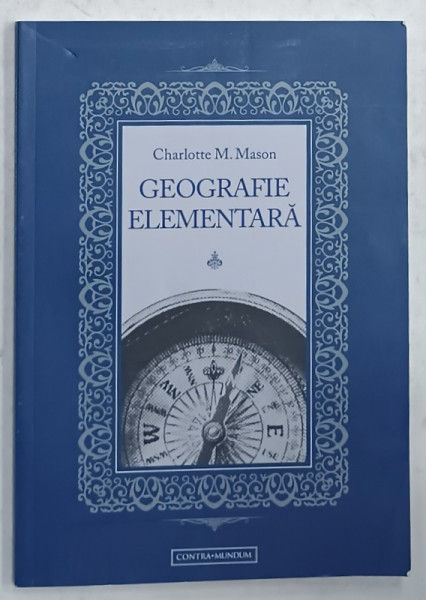 GEOGRAFIE ELEMENTARA de CHARLOTTE M. MASON , EDITIE ANASTATICA , RETIPARITA  ,  2021
