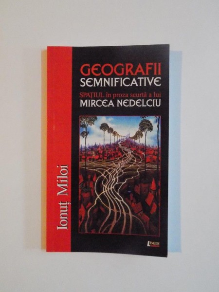 GEOGRAFII SEMNIFICATIVE , SPATIUL IN PROZA SCURTA A LUI MIRCEA NEDELCIU de IONUT MILOI 2011