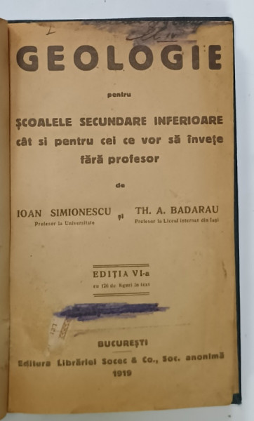 GEOLOGIE PENTRU SCOALELE SECUNDARE ..1919 / ELEMENTE DE GEOLOGIE PENTRU CURSUL SUPERIOR DE LICEU , 1922  de IOAN SIMIONESCU si TH.A. BADARU , COLEGAT DE DOUA CARTI