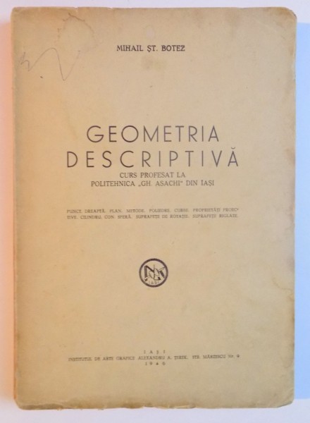 GEOMETRIA DESCRIPTIVA, CURS PROFESAT LA POLITEHNICA ''GH. ASACHI'' DIN IASI de MIHAIL ST. BOTEZ  1946