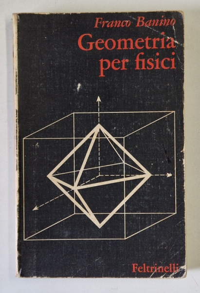 GEOMETRIA PER FISICI di FRANCO BANINO , TEXT IN LIMBA ITALIANA , 1977 , PREZINTA URME DE UZURA