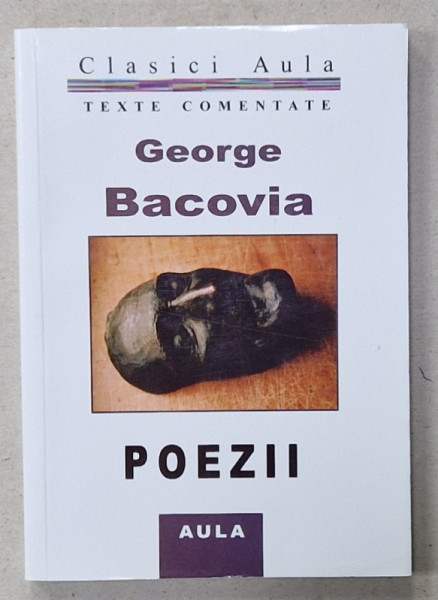 GEORGE BACOVIA , POEZII , editie ingrijita de AL.TH. IONESCU  2007,