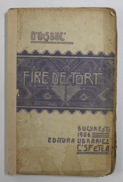 GEORGE COSBUC - FIRE DE TORT , 1905 ,  PREZINTA PETE , COTORUL INTARIT CU BANDA ADEZIVA