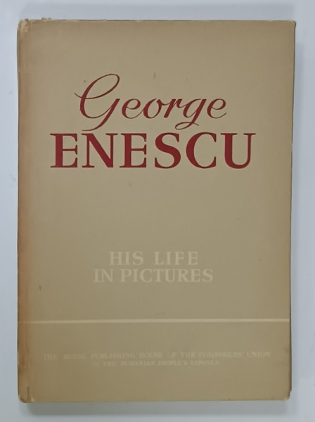 GEORGE ENESCU , HIS LIFE IN PICTURES , by ANDREI TUDOR , 1961