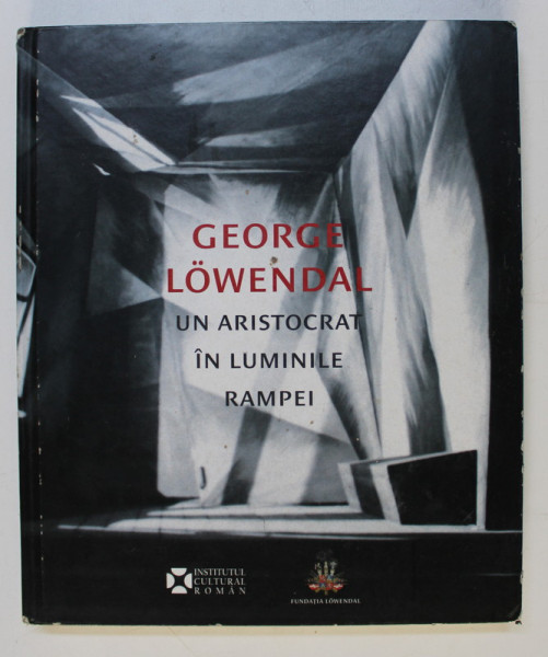 GEORGE LOWENDAL. UN ARISTOCRAT IN LUMINILE RAMPEI 1897-1964