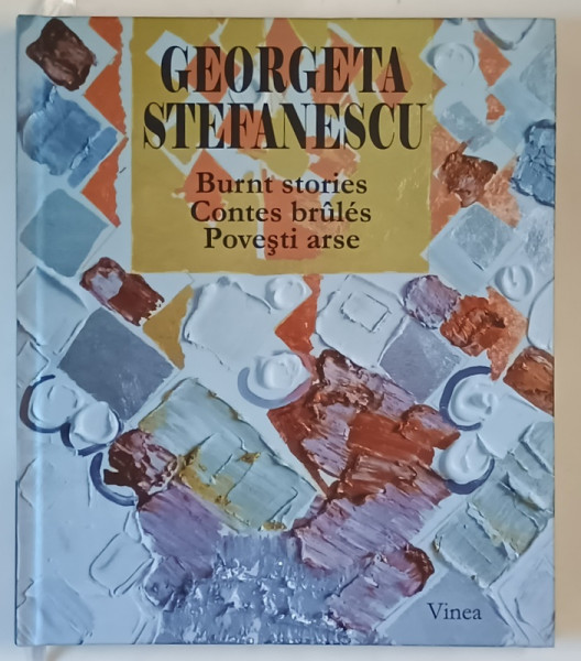 GEORGETA STEFANESCU , BURNT STORIES...POVESTI ARSE , ALBUM DE ARTA CU TEXT IN ENGLEZA , FRANCEZA , ROMANA , 2019
