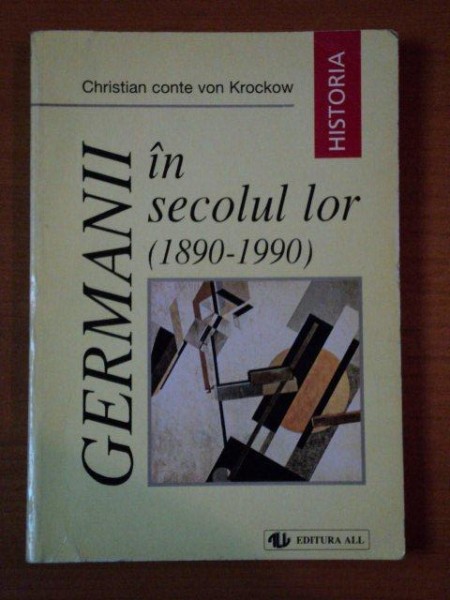 GERMANII IN SECOLUL LOR 1890-1990 de CHRISTIAN CONTE VON KROCKOW