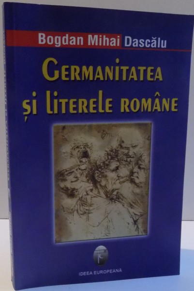 GERMANITATEA SI LITERELE ROMANE de BOGDAN MIHAI , 2006