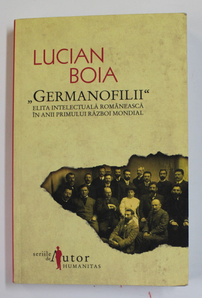 '' GERMANOFILII '' ELITA INTELECTUALA ROMANEASCA IN ANII PRIMULUI RAZBOI MONDIAL de LUCIAN BOIA , 2010 , EXEMPLAR SEMNAT DE AUTOR *