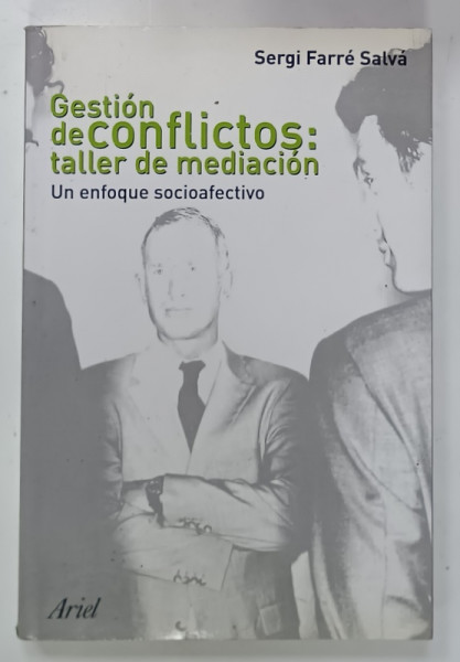 GESTION DE CONFLICTOS : TALLER DE MEDIACION , UN ENFOQUE SOCIOAFECTIVO de SERGI FARRE SALVA , 2009, TEXT IN LIMBA  SPANIOLA