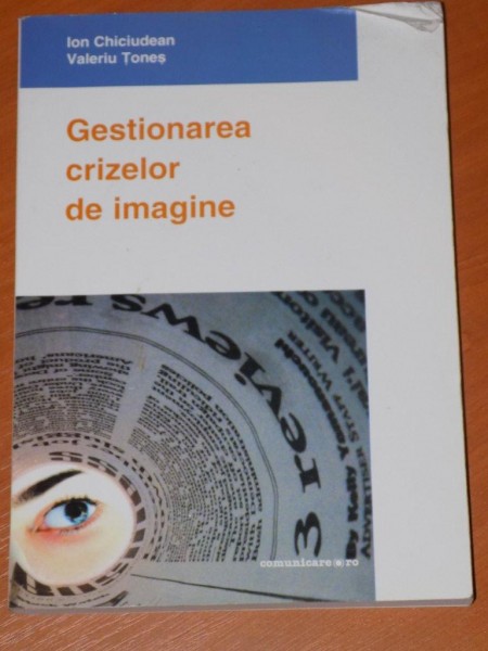 GESTIONAREA CRIZELOR DE IMAGINE de ION CHICIUDEAN, VALERIU TONES  2010 *UNUL DINTRE EXEMPLARE CONTINE SUBLINIERI IN TEXT CU MARKERUL