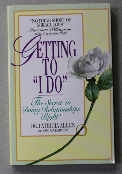 Getting To I Do The Secret To Doing Relationships Right By Dr