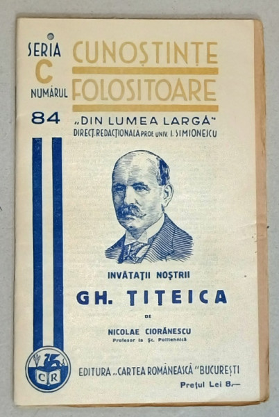 GH. TITEICA de NICOLAE CIORANESCU  , SERIA ' CUNOSTINTE FOLOSITOARE ' , NR. 84 C  ,1939