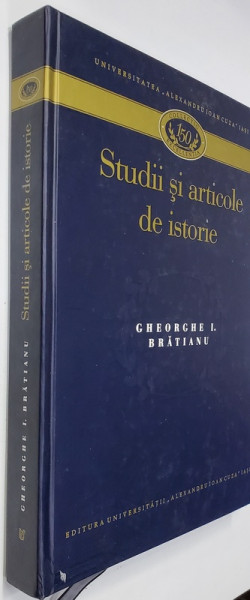 GHEORGHE I. BRATIANU - STUDII SI ARTICOLE DE ISTORIE , editie ingrijita de VICTOR SPINEI si ALEXANDRU - FLORIN PLATON , 2010