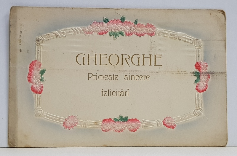 ' GHEORGHE - PRIMESTE SINCERE FELICITARI ' , FELICITARE TIP CARTE POSTALA , EMBOSATA , CIRCULATA , INCEPUTUL SECOLULUI XX