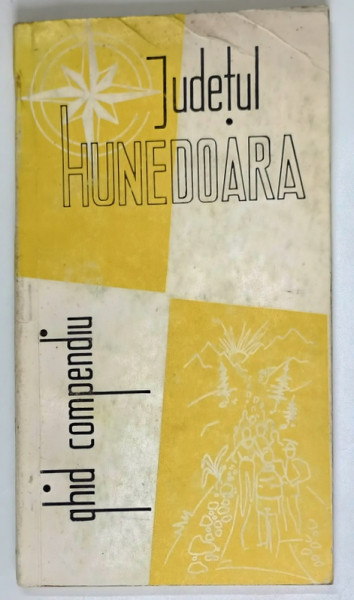 GHID COMPENDIU , JUDETUL HUNEDOARA de GHEORGHE PAVEL si TIBERIU ISTRATE , 1971