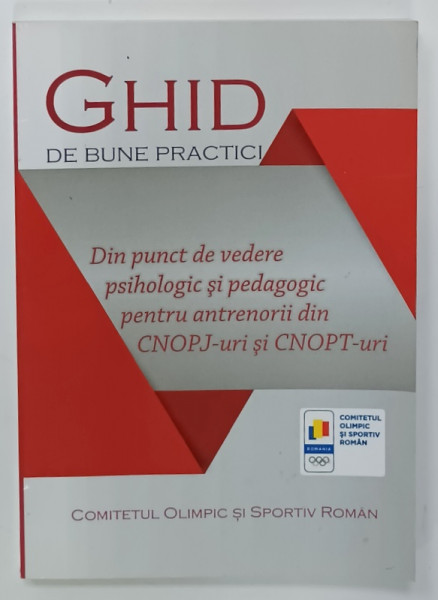 GHID DE BUNE PRACTICI , DIN PUNCT DE VEDERE PSIHOLOGIC SI PEDAGOGIC PENTRU ANTRENORII DIN CNOPJ - uri si CNOPT - uri  , 2019
