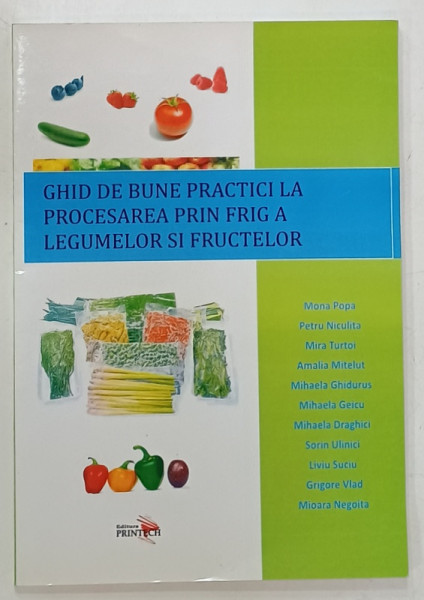 GHID DE BUNE PRACTICI LA PROCESAREA PRIN FRIG A LEGUMELOR SI FRUCTELOR de MONA POPA ...MIOARA  NEGOITA , 2008