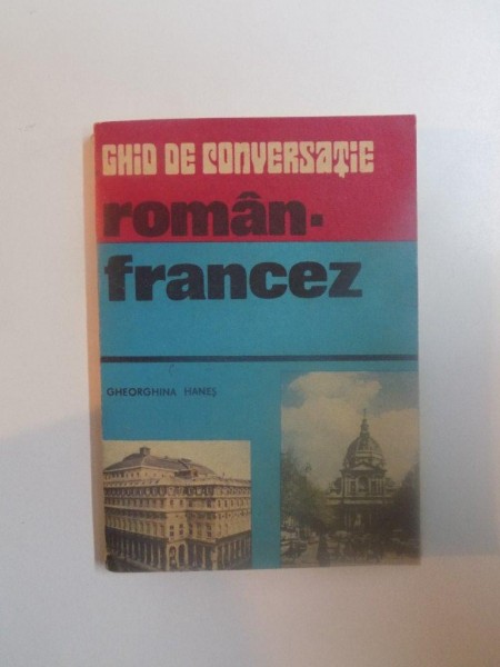 GHID DE CONVERSATIE ROMAN-FRANCEZ de GHEORGHINA HANES , 1986