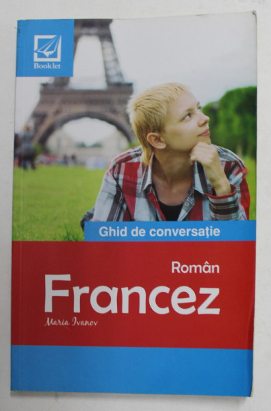 GHID DE CONVERSATIE ROMAN - FRANCEZ de MARIA IVANOV , 2016