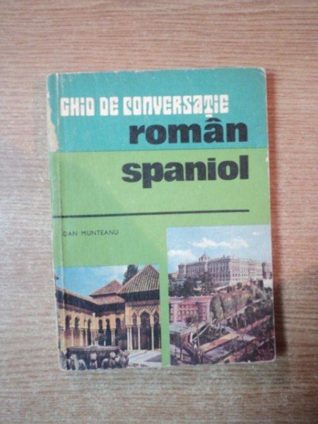 GHID DE CONVERSATIE ROMAN-SPANIOL de DAN MUNTEANU , Bucuresti 1976