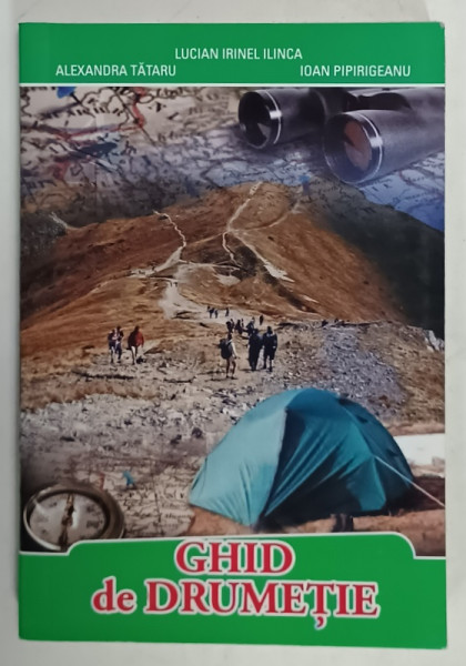 GHID DE DRUMETIE de LUCIAN IRINEL ILINCA ...IOAN PIPIRIGEANU , 2012