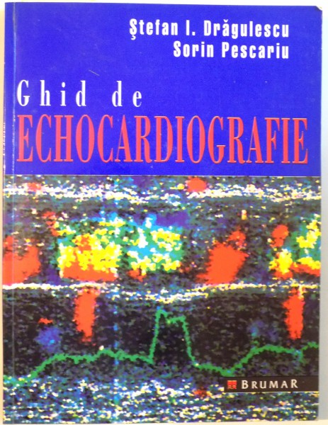 GHID DE ECHOCARDIOGRAGIE de STEFAN I. DRAGULESCU si SORIN PESCARIU , 1998