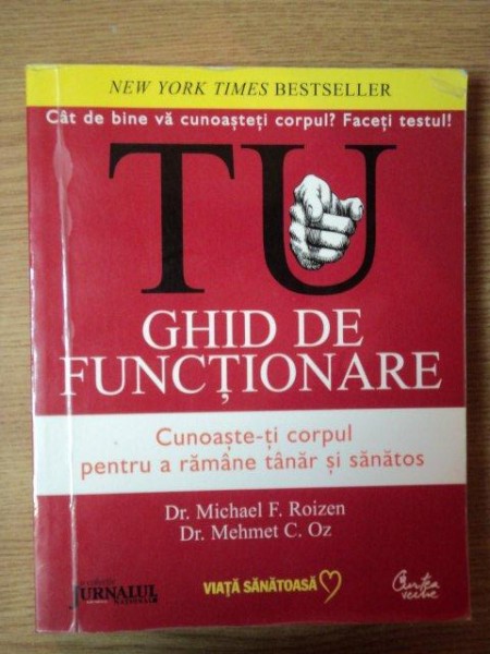 TU , GHID DE FUNCTIONARE  , CUNOASTE - TI CORPUL PENTRU A RAMANE TANAR SI SANATOS de MICHAEL F. ROIZEN si MEHMET C. OZ , 2008