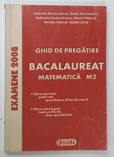 GHID DE PREGATIRE BACALAUREAT , MATEMATICA M2 de GABRIELA STREINU - CERCEL ...CATALIN ZIRNA , 2007