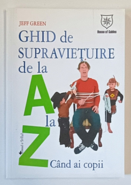 GHID DE SUPRAVIETUIRE DE LA  A LA Z .... CAND AI COPII de JEFF GREEN , 2008