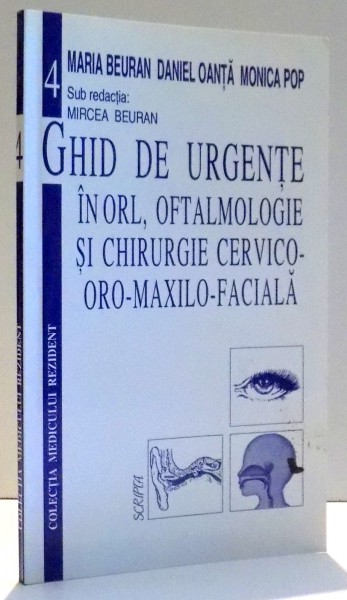 GHID DE URGENTE IN ORL, OFTALMOLOGIE SI CHIRURGIE CERVICO-ORO-MAXILO-FACIALA de MARIA BEURAN DANIEL OANTA MONICA POP , 1998