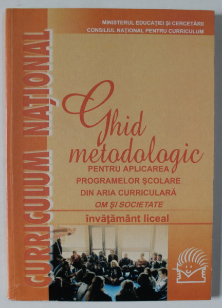 GHID METODOLOGIC PENTRU APLICAREA PROGRAMELOR SCOLARE DIN ARIA CURRICULARA ' OM SI SOCIETATE ' , INVATAMANT LICEAL , coordonator MIHAELA SINGER , ANII  ' 2001