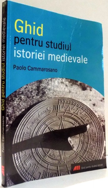 GHID PENTRU STUDIUL ISTORIEI MEDIEVALE de PAOLO CAMMAROSANO , 2007