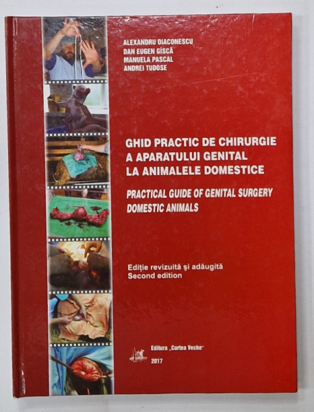 GHID PRACTIC DE CHIRURGIE A APARATULUI GENITAL LA ANIMALELE DOMESTICE de  ALEXANDRU DIACONESCU ...ANDREI TUDOSE , 2017