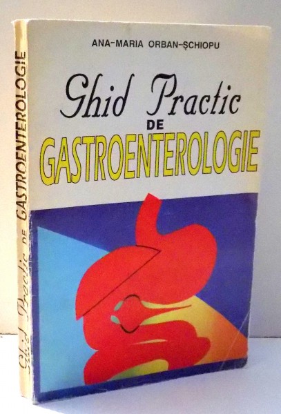 GHID PRACTIC DE GASTROENTEROLOGIE de ANA-MARIA ORBAN SCHIOPU , 1996