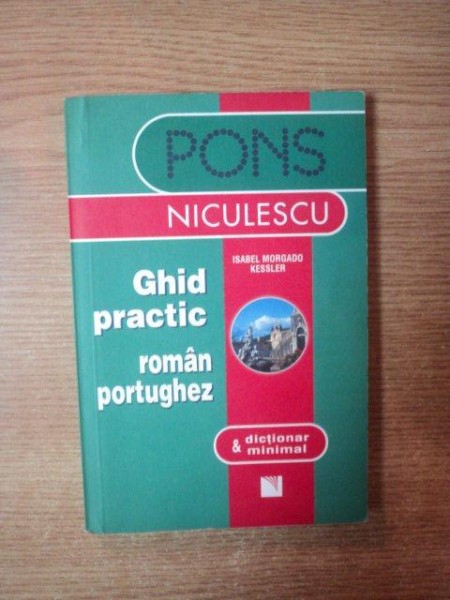 GHID PRACTIC ROMAN PORTUGHEZ de ISABEL MORGADO KESSLER , 2007