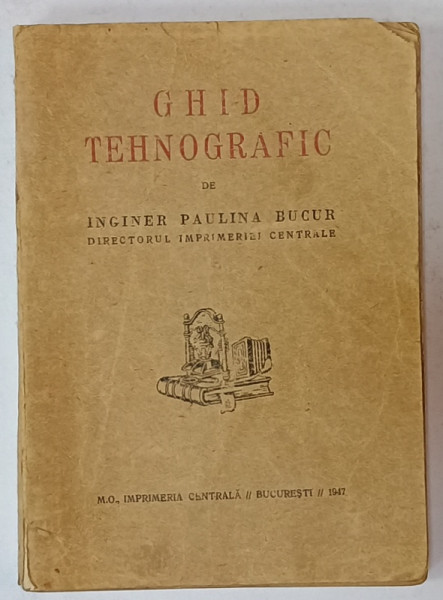 GHID TEHNOGRAFIC de INGINER PAULINA  BUCUR , 1947, COPERTA BROSATA , PREZINTA  URME DE UZURA