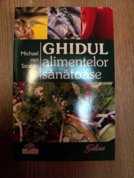 GHIDUL ALIMENTELOR SANATOASE de MICHAEL VAN STRATEN