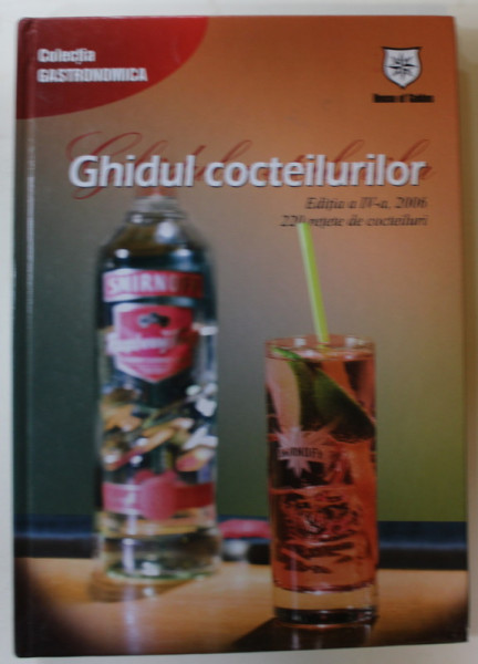 GHIDUL COCTEILURILOR , 220 RETETE DE COCTEILURI ,  2006