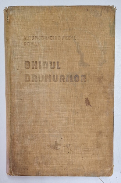 GHIDUL DRUMURILOR DIN ROMANIA de ION CAMARASESCU , Bucuresti 1928
