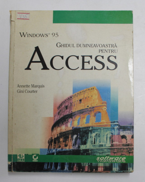 GHIDUL DUMNEAVOASTRA PENTRU ACCESS de ANNETTE MARQUIS si GINI COURTER , 1998 , COTOR CU DEFECT , PREZINTA URME DE UZURA *